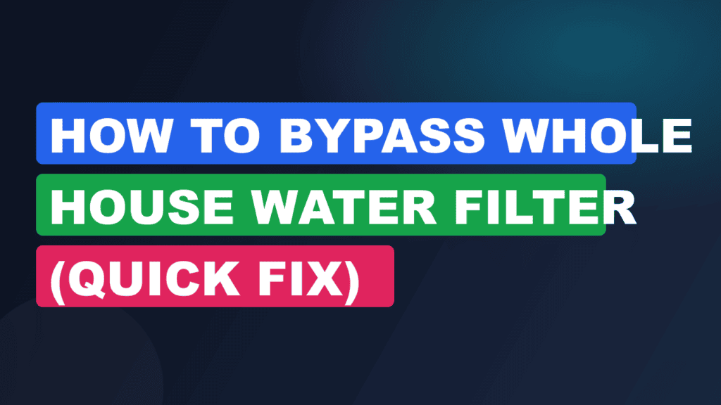 How to Bypass Whole House Water Filter (Quick Fix)
