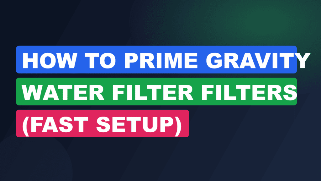 How to Prime Gravity Water Filter Filters (Fast Setup)