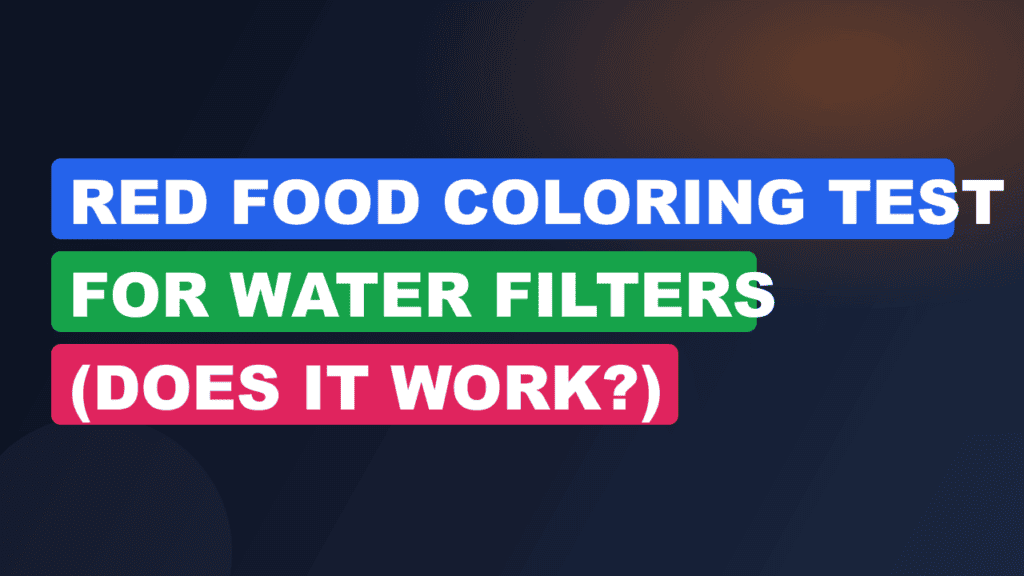 Red Food Coloring Test for Water Filters (Does It Work?)
