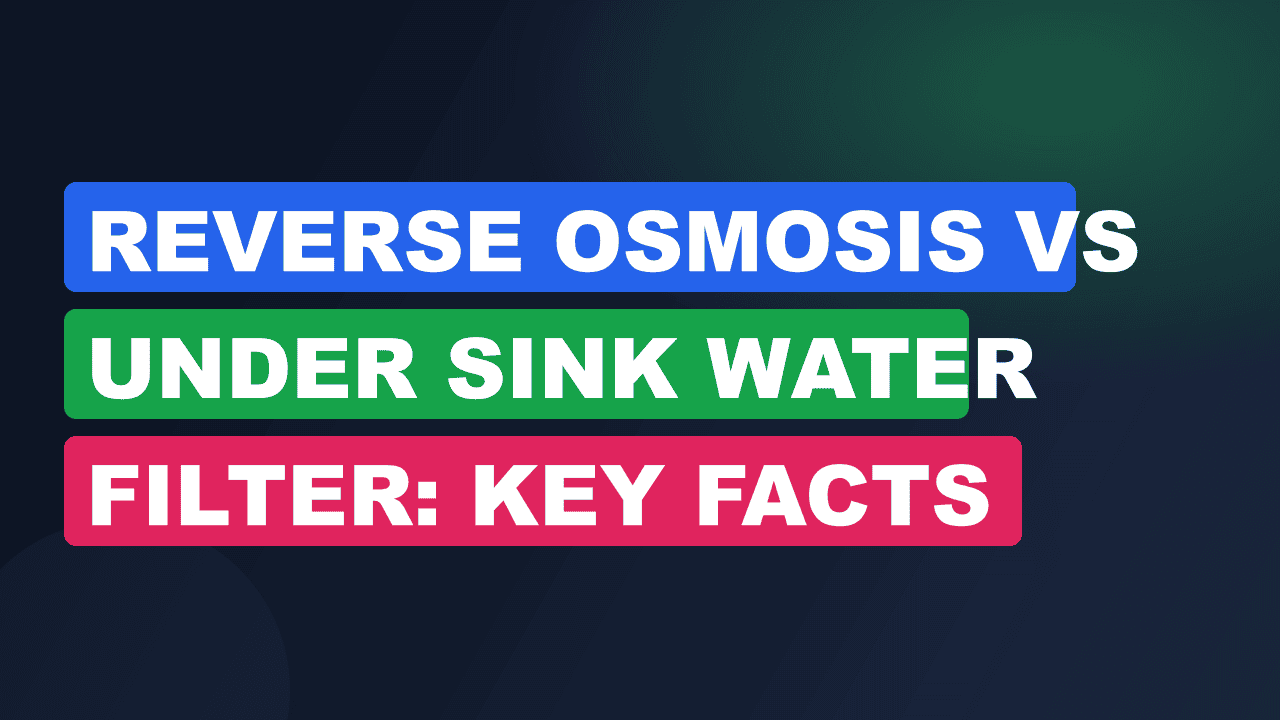 Reverse Osmosis vs Under Sink Water Filter: Key Facts