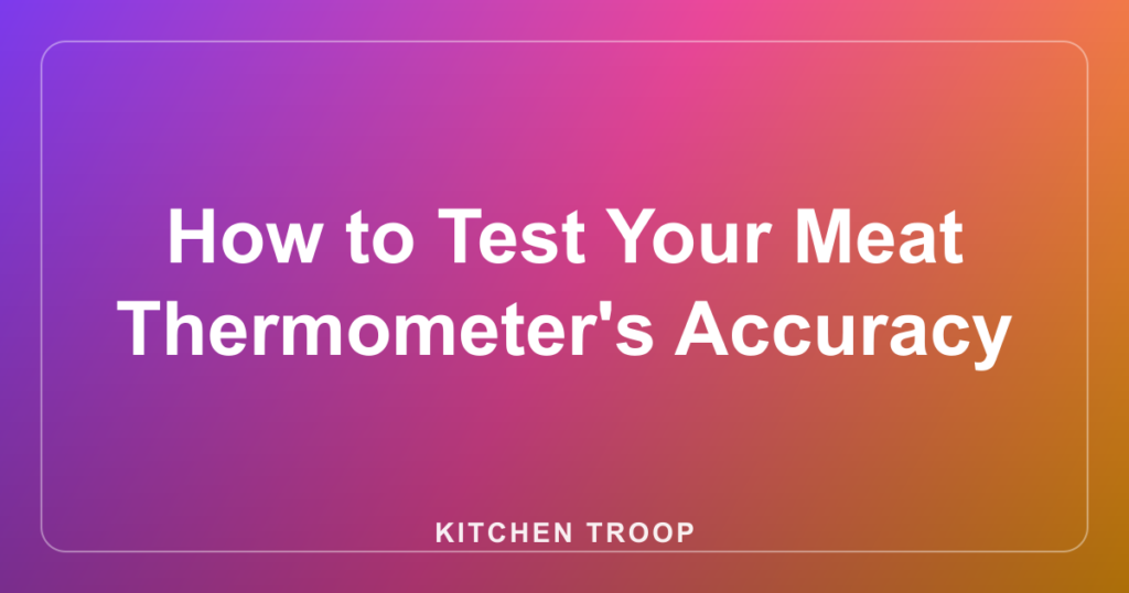 How to Test Your Meat Thermometer's Accuracy