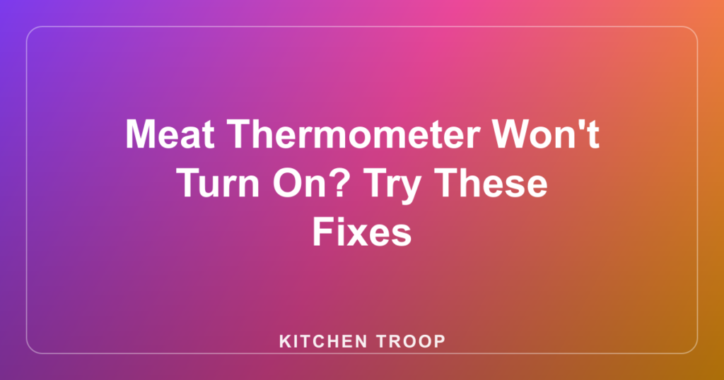 Meat Thermometer Won't Turn On? Try These Fixes
