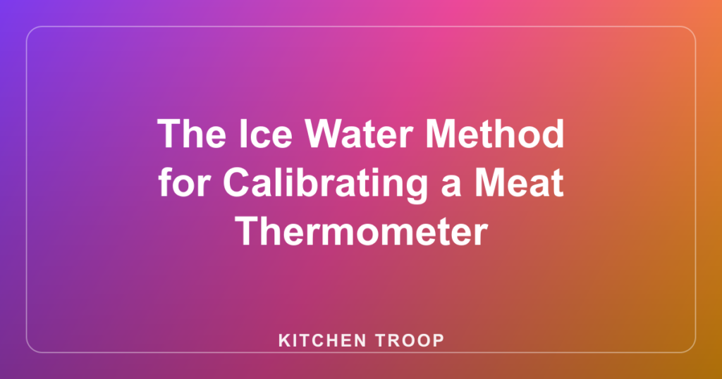 The Ice Water Method for Calibrating a Meat Thermometer