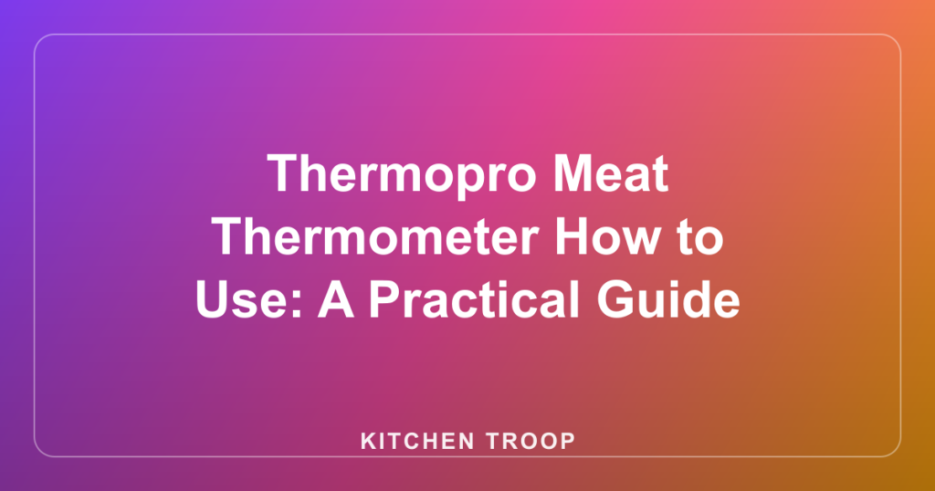 Thermopro Meat Thermometer How to Use: A Practical Guide
